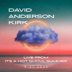 David Anderson Kirk Live from It's a Hot Ghoul Summer 9.27.25