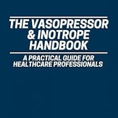 ~[Read]~ [PDF] The Vasopressor & Inotrope Handbook: A Practical Guide for Healthcare Profession