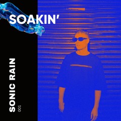 SOAKIN' Podcast 001 - Sonic Rain
