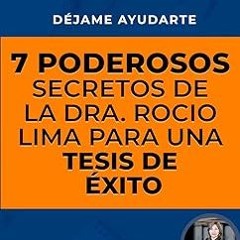 7 Poderosos Secretos para una Tesis de Éxito: de la Dra. Rocío Lima (Spanish Edition) BY Rocío