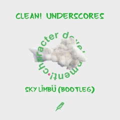 Clean! - underscores (Sky Limbu Bootleg)