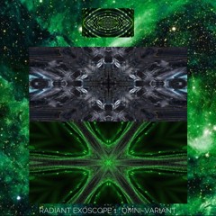 RADIANT EXOSCOPE 1 : OMNI-VARIANT