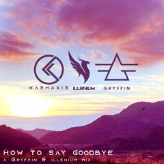 How to Say Goodbye- An Illenium & Gryffin Melodic Feels Mix