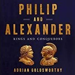 (PDF)(Read) Philip and Alexander: Kings and Conquerors