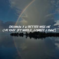 Drownin X You Better Miss Me (kvr rmx) Featuring. M4rls & Lowkey.lynnc