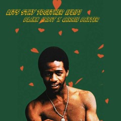 Blakk Habit X Carrie Baxter - Let's Stay Together (Flip)