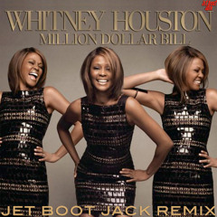 Whitney Houston - Million Dollar Bill (Jet Boot Jack Remix) DOWNLOAD!