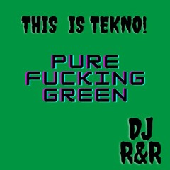 Pure Fucking Green- This Is Tekno