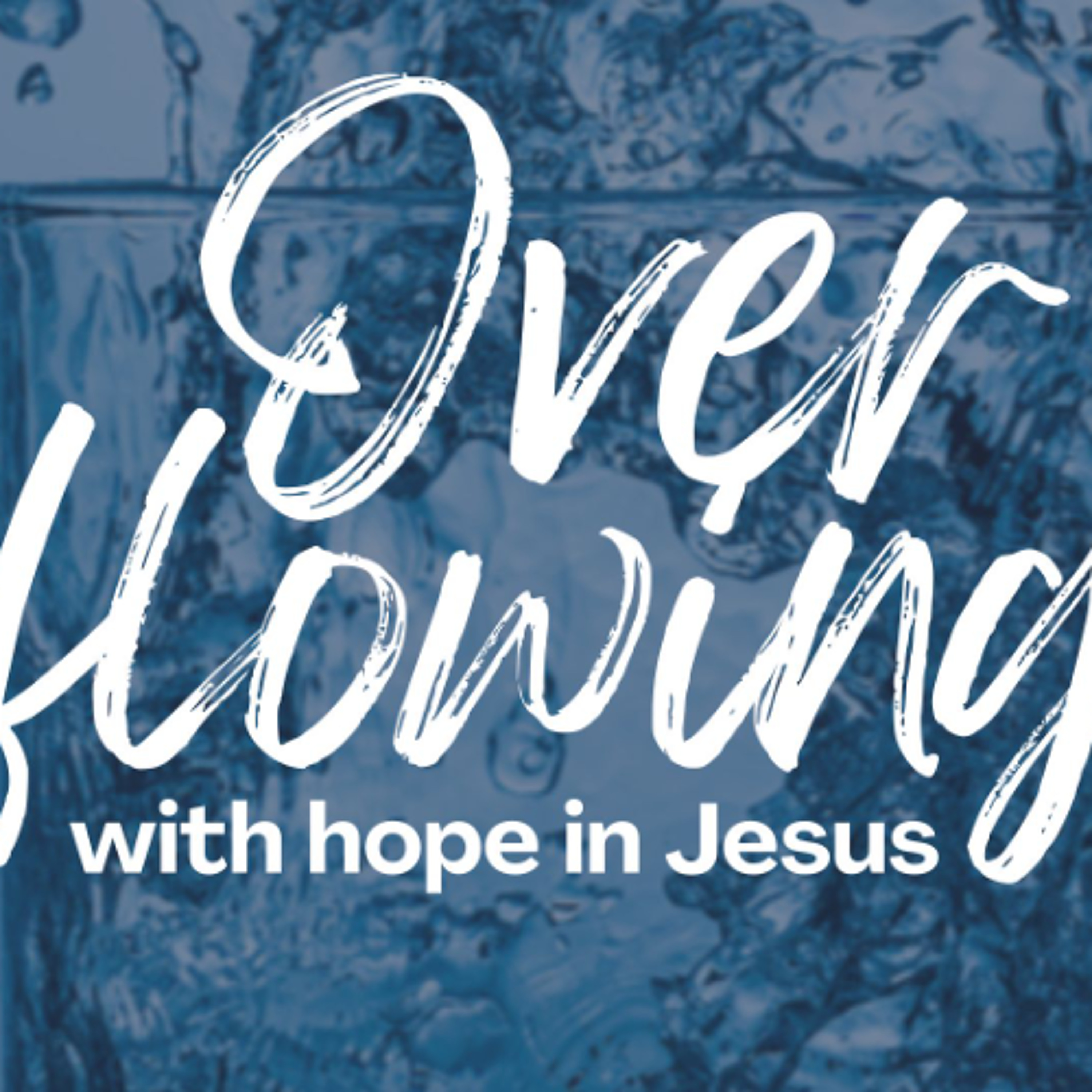 Overflowing with hope in Jesus II episode artwork
