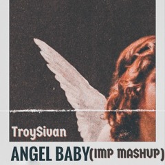 TroySivan-Angel Baby(IMP Mashup)FreeDownload
