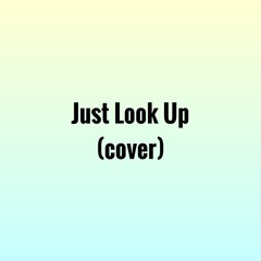 Just Look Up (Ariana Grande Cover)