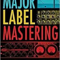 [GET] EBOOK EPUB KINDLE PDF Major Label Mastering: Professional Mastering Process by Evren Gökn