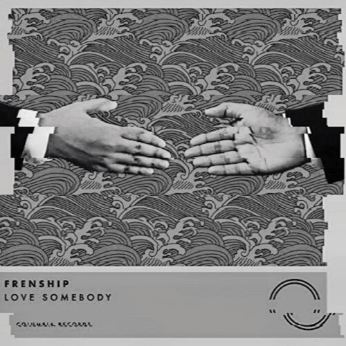 FRENSHIP- Love SOMEBODY (6ROSES REMIX FEAT. HORCH)
