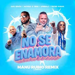 Juan Magán, Anthony & Yeigo, Chimbala, - No Se Enamora (Manu Rubio Remix) FREE DOWNLOAD