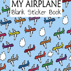 ACCESS EBOOK 📩 My Airplane Blank Sticker Book: Blank Sticker Book For Kids, Sticker