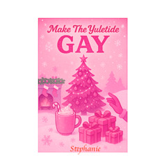 Make the Yuletide Gay  (Stephanie)