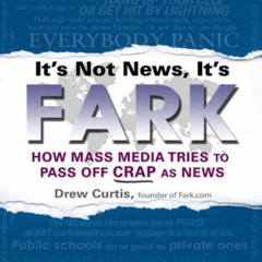 View EPUB 📕 It's Not News, It's Fark: How Mass Media Tries to Pass Off Crap As News