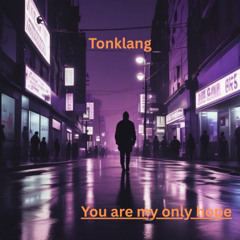 You are my only hope