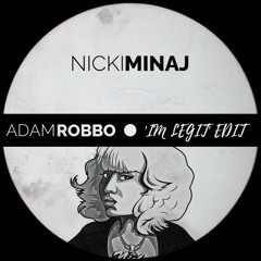 FREE DL Nicki Minaj - I'm Legit (Adam Robbo Edit)