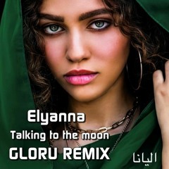 Elyanna - Talking to the moon x Fi Hagat ( Gloru remix )