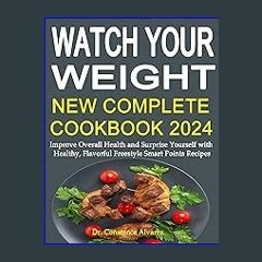 PDF ✨ Watch Your Weight New Complete Cookbook 2024: Improve Overall Health and Surprise Yourself w