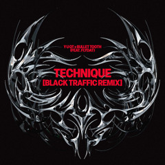 Y U Q T x bullet tooth x Flydat - Technique  (Black Traffic Remix)