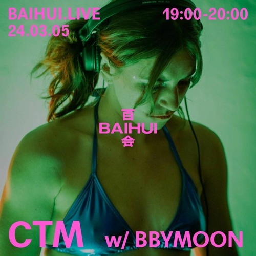 CTM w/ BBYMOON (24/03/05) BAIHUI RADIO