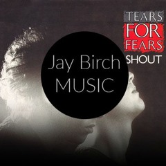 Tears For Fears - Shout (Jay Birch 2021 Epic Remix)