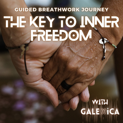 THE KEY TO INNER FREEDOM - Guided Breathwork Journey with GALEXiCA (for experienced Breathers)