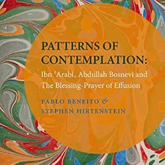 [GET] EBOOK EPUB KINDLE PDF Patterns of Contemplation: Ibn 'Arabi, Abdullah Bosnevi and The Blessing