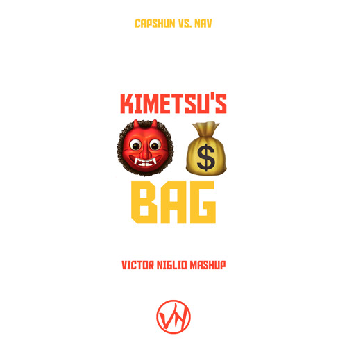 capshun vs. NAV - Kimetsu's Bag (Victor Niglio Mashup)