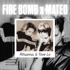Mateo's Fire Bomb (Rihanna & Tove Lo Mashup)