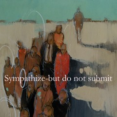 Sympathize - but do not submit