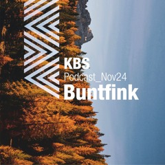 [Buntfink] @ [KBS Podcast 057] [241108]