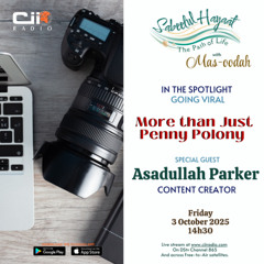 03/10/25 Sabeetul Hayaat : In the Spotlight - Going Viral - More the Just Penny Polony with Asadullah Parker