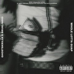 WHOLE LOTTA GUAP // Ghost$krilla x Bruklin600