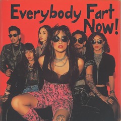 Everybody Fart Now!
