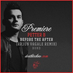 DT:Premiere | Petter B - Before the After (Arjun Vagale Remix) [Bond]