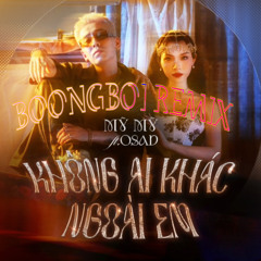 KHÔNG AI KHÁC NGOÀI EM - MỸ MỸ ft. OSAD (BOONGBOI REMIX)