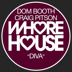 Dom Booth, Craig Pitson - Diva (Original Mix ) Whore House RELEASED 26.07.21