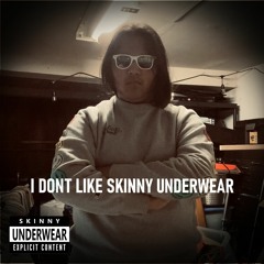 I Don't Like Skinny Underwear