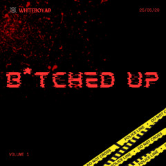 B*tched Up