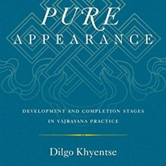 GET EPUB 📋 Pure Appearance: Development and Completion Stages in Vajrayana Practice