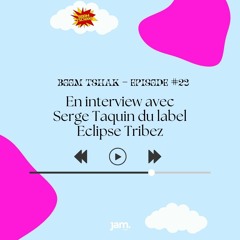 Boom Tschak #23 | En interview avec Serge Taquin du label Eclipse Tribez