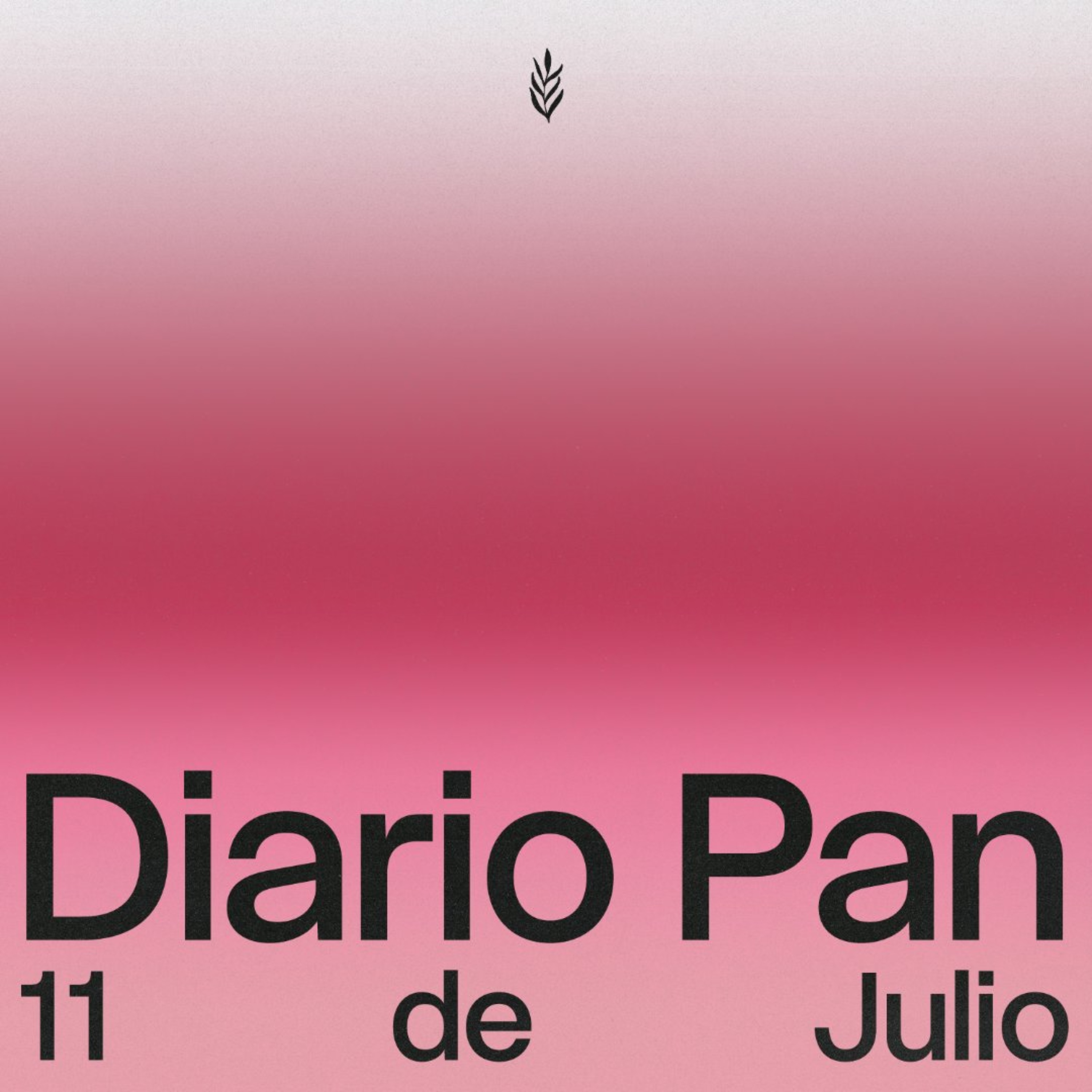 Devocional Diario Pan 11 de Julio #DiarioPan