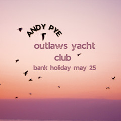 Outlaws Yacht Club Bank Holiday May 25