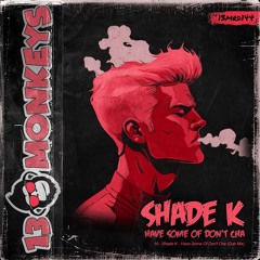 [13MRD144] Shade K - Have Some Of Don´t Cha