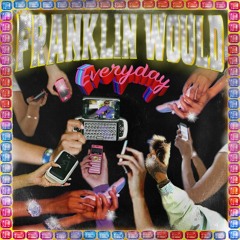 EVERYDAY - Franklin Would