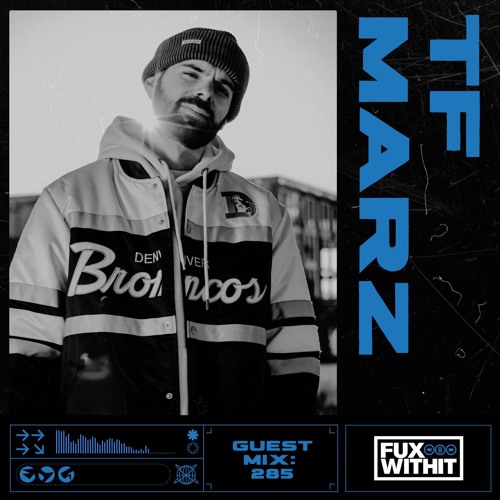 FUXWITHIT Guest Mix: 285 - TF Marz