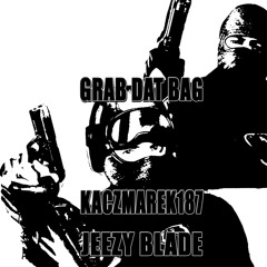 GRAB DAT BAG W/ JEEZY BLADE